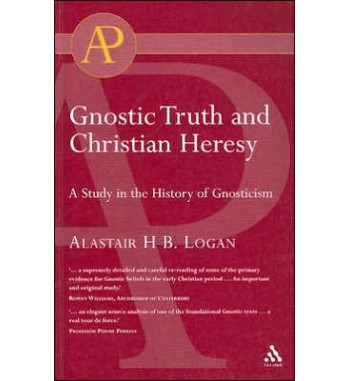 GNOSTIC TRUTH AND CHRISTIAN HRESY : A STUDY IN THE HISTORY OF GNOSTICISM