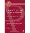 GNOSTIC TRUTH AND CHRISTIAN HRESY : A STUDY IN THE HISTORY OF GNOSTICISM