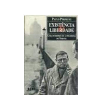 EXISTENCIA E LIBERDADE : UMA INTRODUCAO A FILOSOFIA DE SARTRE