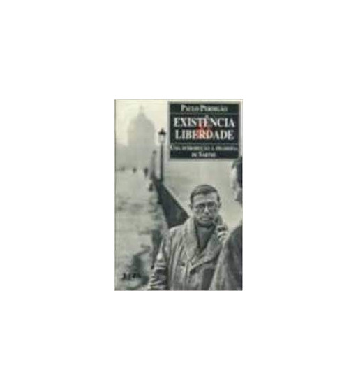 EXISTENCIA E LIBERDADE : UMA INTRODUCAO A FILOSOFIA DE SARTRE