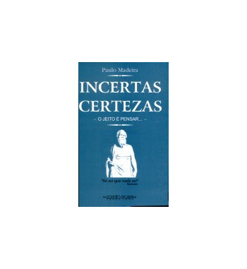 INCERTAS CERTEZAS : O JEITO E PENSAR