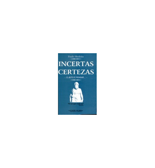 INCERTAS CERTEZAS : O JEITO E PENSAR