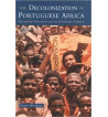 THE DECOLONIZATION OF PORTUGUESE AFRICA: METROPOLITAN REVOLUTION AND THE DISSOLUTION OF EMPIRE