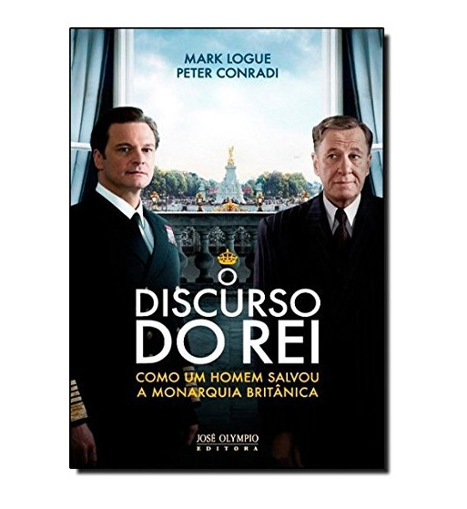 O DISCURSO DO REI : COMO UM HOMEM SALVOU A MONARQUIA BRITANICA