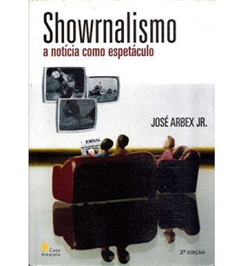 SHOWRNALISMO : A NOTICIA COMO ESPETACULO