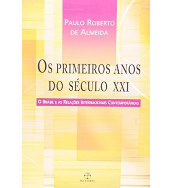 OS PRIMEIROS ANOS DO SECULO XXI : O BRASIL E AS RELACOES INTERNACIONAIS CONTEMPORANEAS