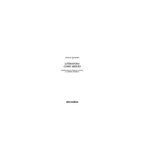 LITERATURA COMO MISSAO : TENSOES SOCIAIS E CRIACAO CULTURAL NA PRIMEIRA REPUBLICA