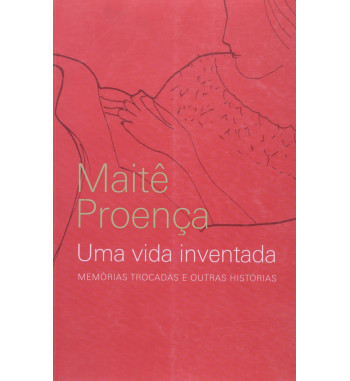 UMA VIDA INVENTADA : MEMORIAS TROCADAS E OUTRAS HISTORIAS