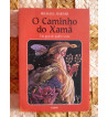 O CAMINHO DO XAMA : UM GUIA DE PODER E CURA