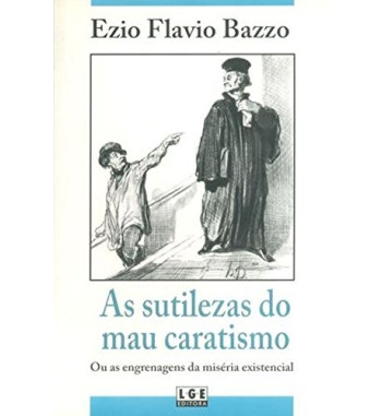 AS SUTILEZAS DO MAU CARATISMO OU AS ENGRENAGENS DA MISERIA EXISTENCIAL