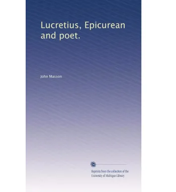 LUCRETIUS EPICUREAN AND POET