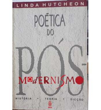 POETICA DO POS MODERNISMO : HISTORIA TEORIA FICCAO