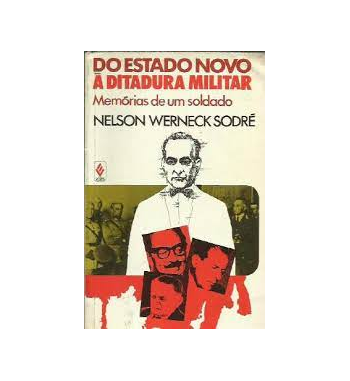 DO ESTADO NOVO A DITADURA MILITAR : MEMORIAS DE UM SOLDADO