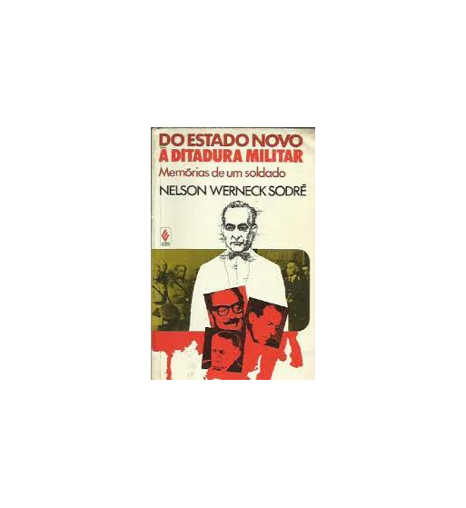 DO ESTADO NOVO A DITADURA MILITAR : MEMORIAS DE UM SOLDADO