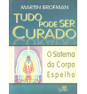 TUDO PODE SER CURADO : O SISTEMA DO CORPO ESPELHO