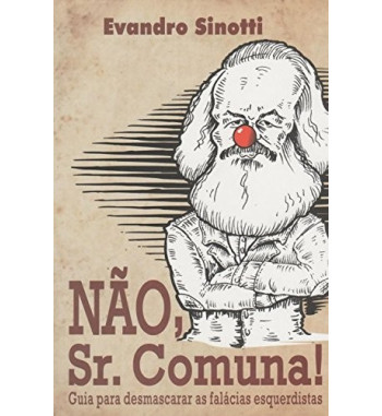 NAO SR COMUNA: GUIA PARA DESMASCARAR AS FALACIAS ESQUERDISTAS