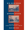 BIG BUSINESS STRON STATE : COLLUSION AND CONFLICT IN SOUTH KOREAN DEVELOPMENT 1960 1990