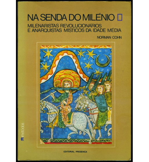 NA SENDA DO MILENIO : MILENARISTAS REVOLUCIONARIOS E ANARQUISTAS MISTICOS DA IDADE MEDIA