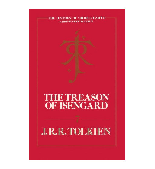 THE TREASON OF ISENGARD : THE HISTORY OF MIDDLE EARTH - VOLUME 7