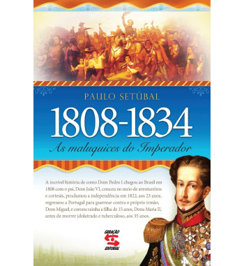 1808 - 1834 : AS MALUQUICES DO IMPERADOR