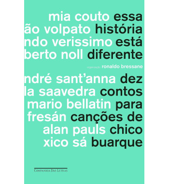 ESSA HISTORIA ESTA DIFERENTE : DEZ CONTOS PARA CANCOES DE CHICO BUARQUE