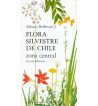 FLORA SILVESTRE DE CHILE : ZONA CENTRAL
