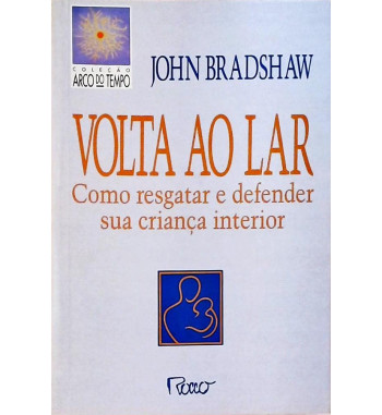 VOLTA AO LAR: COMO RESGATAR E DEFENDER SUA CRIANCA INTERIOR