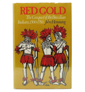 RED GOLD : THE CONQUEST OF THE BRAZILIAN INDIANS
