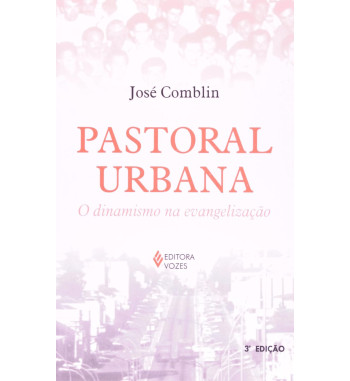 PASTORAL URBANA: O DINAMISMO NA EVANGELIZACAO