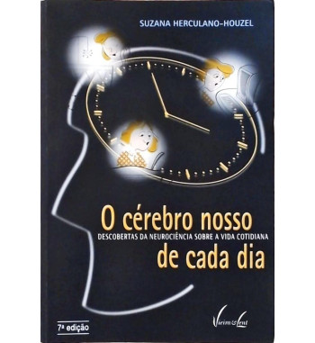 O CEREBRO NOSSO DE CADA DIA : DESCOBERTAS DA NEUROCIENCIA SOBRE A VIDA COTIDIANA