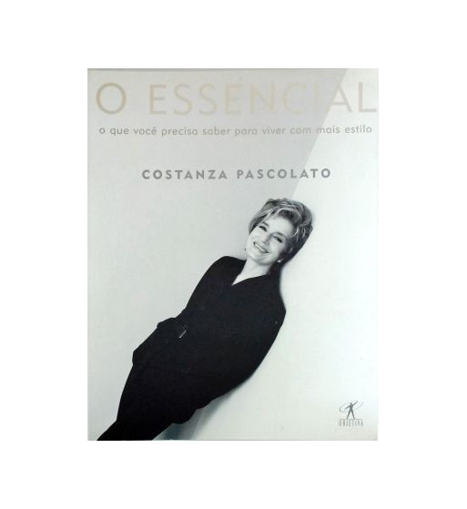 O ESSENCIAL : O QUE VOCE PRECISA SABER PARA VIVER COM MAIS ESTILO