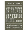 A DITADURA MILITAR E OS GOLPES DENTRO DO GOLPE : 1964 1969 : A HISTORIA CONTADA POR JORNAIS E JORNALISTAS