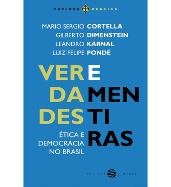 VERDADES E MENTIRAS : ETICA E DEMOCRACIA NO BRASIL