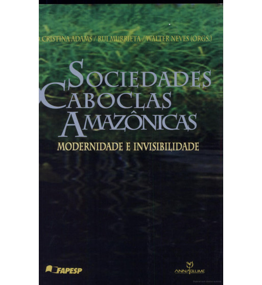 SOCIEDADES CABOCLAS AMAZONICAS : MODERNIDADE E INVISIBILIDADE