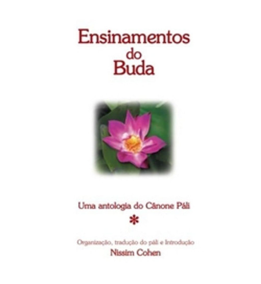 ENSINAMENTOS DO BUDA : UMA ANTOLOGIA DO CANONE PALI
