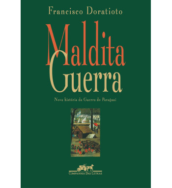 MALDITA GUERRA : NOVA HISTORIA DA GUERRA DO PARAGUAI