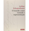 O MUNDO COMO VONTADE E REPRESENTACAO