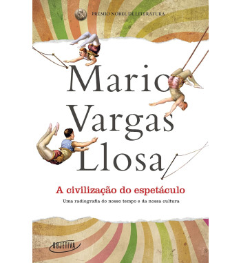 A CIVILIZACAO DO ESPETACULO : UMA RADIOGRAFIA DO NOSSO TEMPO E DA NOSSA CULTURA