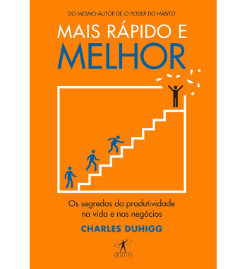 MAIS RAPIDO E MELHOR : OS SEGREDOS DA PRODUTIVIDADE NA VIDA E NOS NEGOCIOS