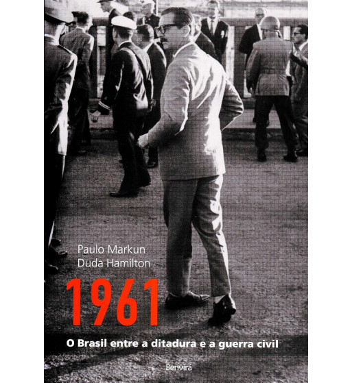 1961 : O BRASIL ENTRE A DITADURA E A GUERRA CIVIL