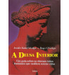 A DEUSA INTERIOR : UM GUIA SOBRE OS ETERNOS MITOS FEMININOS QUE MOLDAM NOSSAS VIDAS