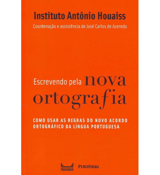 ESCREVENDO PELA NOVA ORTOGRAFIA : COMO USAR AS REGRAS DO NOVO ACORDO ORTOGRAFICO DA LINGUA PORTUGUESA