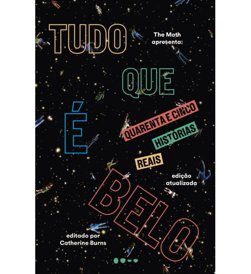 TUDO QUE E BELO : QUARENTA E CINCO HISTORIAS REAIS