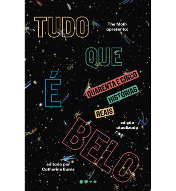 TUDO QUE E BELO : QUARENTA E CINCO HISTORIAS REAIS