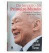 DO TERCEIRO AO PRIMEIRO MUNDO - A HISTORIA DE CINGAPURA ENTRE 1965 E 2000 : MEMORIAS DE LEE KUAN YEW