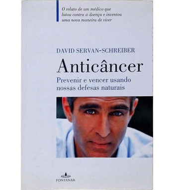 ANTICANCER : PREVENIR E VENCER USANDO NOSSAS DEFESAS NATURAIS
