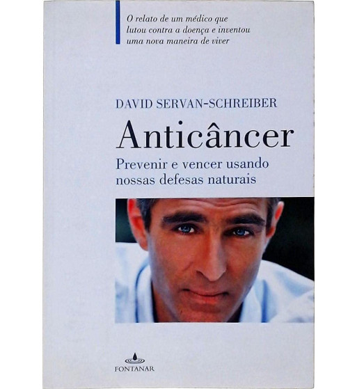 ANTICANCER : PREVENIR E VENCER USANDO NOSSAS DEFESAS NATURAIS