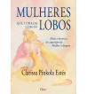 MULHERES QUE CORREM COM OS LOBOS : MITOS E HISTORIAS DO ARQUETIPO DA MULHER SELVAGEM