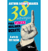 38 ESTRATEGIAS PARA VENCER QUALQUER DEBATE : A ARTE DE TER RAZAO 