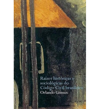 RAIZES HISTORICAS E SOCIOLOGICAS DO CODIGO CIVIL BRASILEIRO